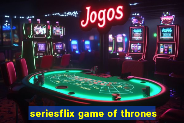 seriesflix game of thrones